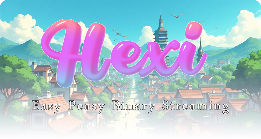 Hexi, Easy Peasy Binary Streaming
