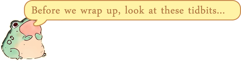 Before we wrap up, look at these tidbits...