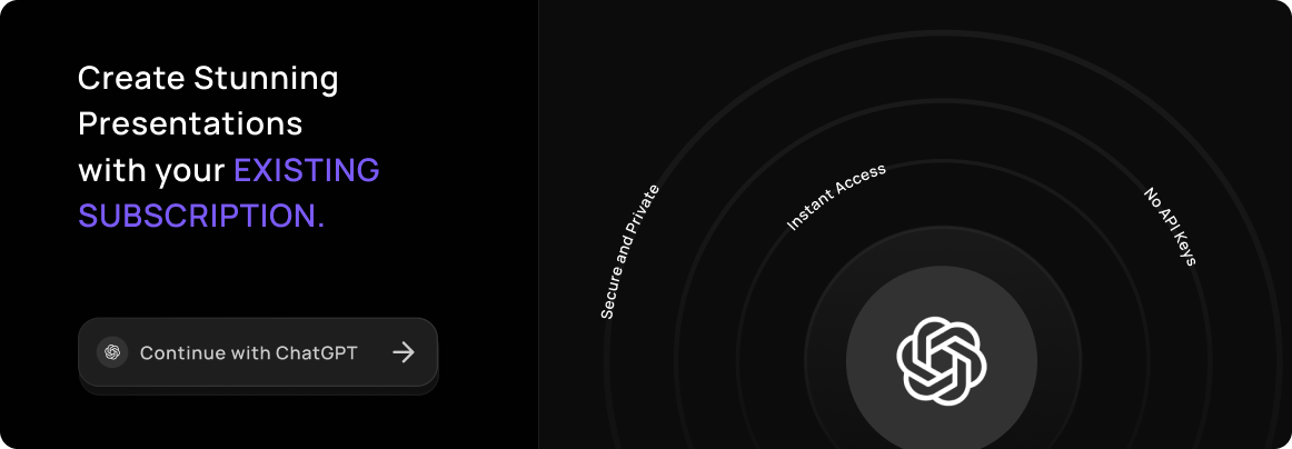 Create stunning presentations with your existing ChatGPT subscription — secure and private, instant access, no API keys