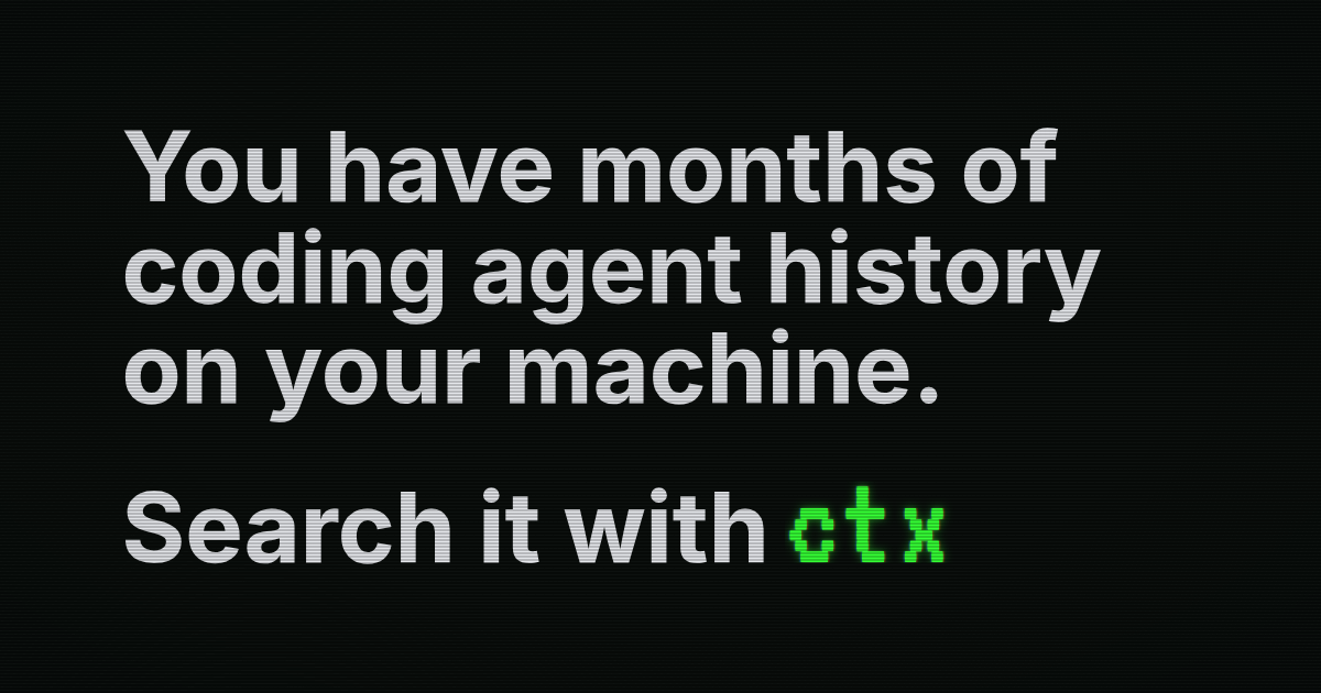 You have months of coding agent history on your machine. Search it with ctx.