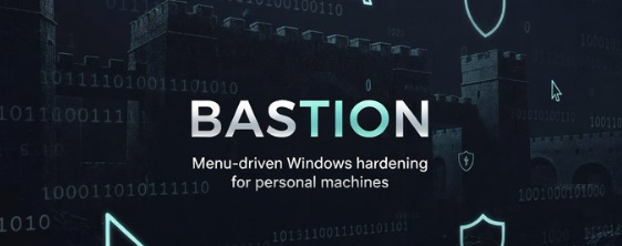 Bastion — menu-driven Windows hardening for personal machines